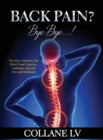 Back Pain? Bye Bye...! : The Best Solutions for Relief from Sciatica, Lumbago, Slipiped Disc and Backache - Book