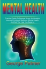 Mental Health : Practical Guide To Reduce Stress And Anxiety, Improve Emotional Wellness, Mental Health, And Get The Help You Deserve - Book