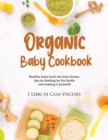 Organic Baby Cookbook : Healthy baby food: the best choice, tips on feeding by the bottle and making it yourself. - Book
