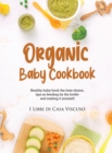 Organic Baby Cookbook : Healthy baby food: the best choice, tips on feeding by the bottle and making it yourself. - Book