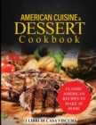 American Cuisine & Dessert Cookbook : Classic American Recipes to Make at Home - Book