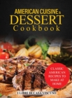 American Cuisine & Dessert Cookbook : Classic American Recipes to Make at Home - Book