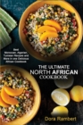 The Ultimate North African Cookbook : Best Moroccan, Algerian, Tunisian Recipes and More in one Delicious African Cookbook - Book