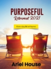 Purposeful Retirement 2021 : A Guide to Aging Well with Happiness - Book