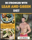 Be Stronger with Lean and Green Diet : 2 Books in 1 Quick and Easy Foods to Sculpt your Muscles and Weight Loss with an Effective Diet Plan for Busy People - Book