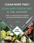 Clean Body Fuel? Lean and Green Diet is the Answer : 3 Books in 1 A Step-by-Step Guide to Burn Fat and Kickstart Your Long-Term Transformation While Enjoy Healthy Meals - Book