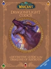 World of Warcraft: The Dragonflight Codex : A Definitive Guide to the Dragons of Azeroth - Book