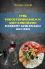 The Mediterranean Diet Cookbook Dessert and Snack Recipes : Quick, Easy and Tasty Recipes to feel full of energy and stay healthy keeping your weight under control - Book