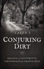 Conjuring Dirt : Magick of Footprints, Crossroads & Graveyards - eBook