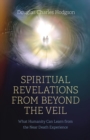 Spiritual Revelations from Beyond the Veil : What Humanity Can Learn from the Near Death Experience - Book
