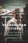 Transhuman Citizen : Zoltan Istvan's Hunt for Immortality - Book