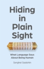 Hiding in Plain Sight : What Language Says about Being Human - Book