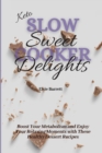 Keto Slow Cooker Sweet Delights : Boost Your Metabolism and Enjoy Your Relaxing Moments with These Healthy Dessert Recipes - Book