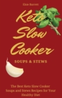 Keto Slow Cooker Soups & Stews : The Best Keto Slow Cooker Soups and Stews Recipes for Your Healthy Diet - Book