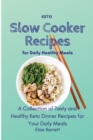 Keto Slow Cooker Recipes for Daily Healthy Meals : A Collection of Tasty and Healthy Keto Dinner Recipes for Your Daily Meals - Book