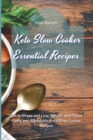 Keto Slow Cooker Essential Recipes : Get in Shape and Lose Weight with These Tasty and Affordable Keto Slow Cooker Recipes - Book