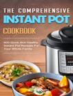 The Comprehensive Instant Pot Cookbook : 400 Quick And Healthy Instant Pot Recipes For Your Whole Family - Book