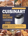 Cuisinart Bread Machine Cookbook 1500 : 1500 Days Foolproof and Easy Budget Friendly Recipes for Your Cuisinart Bread Machine - Book