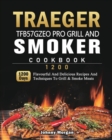 Traeger TFB57GZEO Pro Grill and Smoker Cookbook 1200 : 1200 Days Flavourful And Delicious Recipes And Techniques To Grill & Smoke Meats - Book