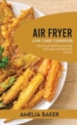 Air Fryer Low Carb Cookbook : How to Eat Healthy Every Day with Easy and Delicious Recipes - Book