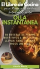 El Libro de Cocina Para Preparar Comidas Saludables en la OLLA INSTANTANEA : 50 Recetas de Platos Nutritivos Listos Para Llevar Para Cocinar Todos Los Dias - Book