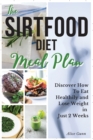 THE SIRTFOOD DIET Meal Plan : Discover How to Eat Healthily and Lose Weight in Just 4 Weeks - Book