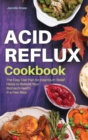 Acid Reflux Cookbook : The Easy Diet Plan for Heartburn Relief Helps to Restore Your Stomach Health in a Few Steps. (Interior Layout with Pictures) - Book