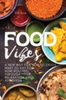Food Vibes : A New Way for You to Enjoy What to Eat for How You Feel Through Food, relaxation and ayurveda - Book