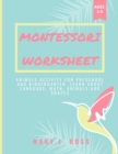 Montessori Worksheet : Animals Activity for Preschool and Kindergarten. Learn about Language, Math, Animals and Shapes - Book