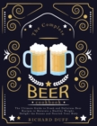 The Complete Beer Cookbook : The Ultimate Guide to Fresh and Delicious Beer Recipes to Maintain a Healthy Weight, Delight the Senses and Nourish Your Body - Book