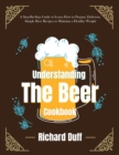 Understanding The Beer Cookbook : A Step-By-Step Guide to Learn How to Prepare Delicious Simple Beer Recipes to Maintain a Healthy Weight - Book