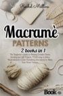 Macrame Patterns 2 Books in 1 : Beginner's Guide to Making Creative Ideas, Jewelry and Gift Projects. PLUS easy-to-follow Illustrations to Create Furnishing Accessories to Make Your Home Unique. - Book