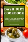 Dash Diet Cookbook : Healthy and Easy Recipes to Lower Blood Pressure and Prevent Diabetes - Book