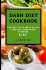 Dash Diet Cookbook 2022 : Easy Recipes to Speed Weight Loss and Lower Blood Pressure - Book