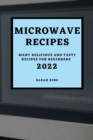 MICROWAVE RECIPES 2022 : MANY DELICIOUS AND TASTY RECIPES FOR BEGINNERS - Book