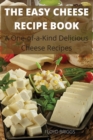 THE EASY CHEESE  RECIPE BOOK : A One-of-a-Kind Delicious  Cheese Recipes - Book
