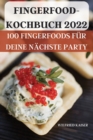 Fingerfoodkochbuch 2022 : 100 Fingerfoods Fur Deine Nachste Party - Book