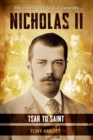 Nicholas II - Tsar to Saint : The ruler that lost a dynasty - Book