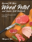 Gourmet Pit Boss Wood Pellet and Smoker Grill Cookbook : Easy and Fast Recipes to Grill and Smoke - Book