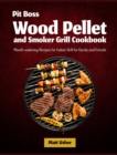 Pit Boss Wood Pellet and Smoker Grill Cookbook : Mouth-watering Recipes for Indoor Grill for Family and Friends - Book