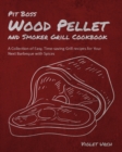 Pit Boss Wood Pellet and Smoker Grill Cookbook : A Collection of Easy, Time-saving Grill recipes for Your Next Barbeque with Spices - Book