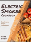 Electric Smoker Cookbook : Easy Amazing Recipes for Barbeques - Book