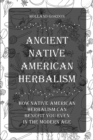 Ancient Native American Herbalism : How Native American Herbalism Can Benefit You Even in The Modern Age - Book