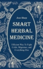 Smart Herbal Medicine : Efficient Way To Fight Colds, Migraines, and Everything Else - Book