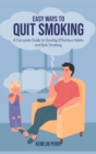 Easy Ways to Quit Smoking : A Complete Guide to Develop Effortless Habits and Quit Smoking - Book