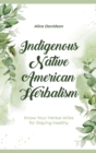 Indigenous Native American Herbalism : Know Your Herbal Allies for Staying healthy - Book