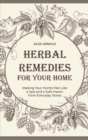 Herbal Remedies for Your Home : Making Your Home Feel Like a Spa and a Safe Haven from Everyday Stress - Book