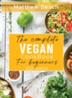 The Complete Vegan Cookbook for Beginners : 2021 Edition - Book
