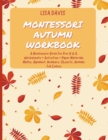 Montessori Autumn Workbook : A Montessori Worksheets For Pre-K & K. Worksheets + Activities + Paper Materials. Maths, Alphabet, Numbers, Objects, Animals. Full Colour - Book