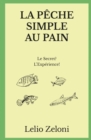 La Peche Simple au Pain : Le Secret? L'Experience! - Book